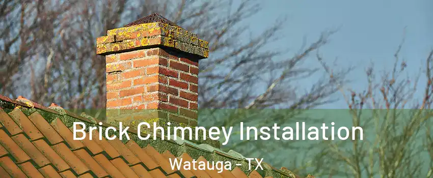 Brick Chimney Installation Watauga - TX