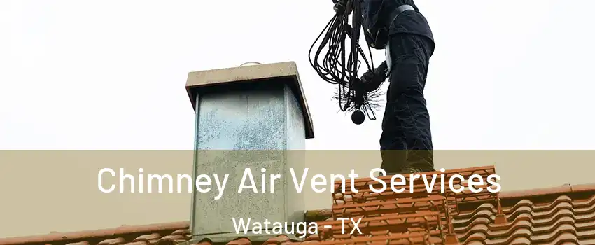  Chimney Air Vent Services Watauga - TX
