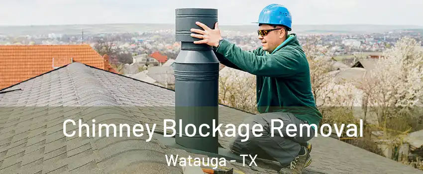  Chimney Blockage Removal Watauga - TX