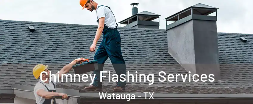  Chimney Flashing Services Watauga - TX