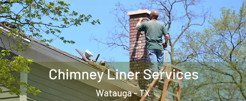 Chimney Liner Services Watauga - TX