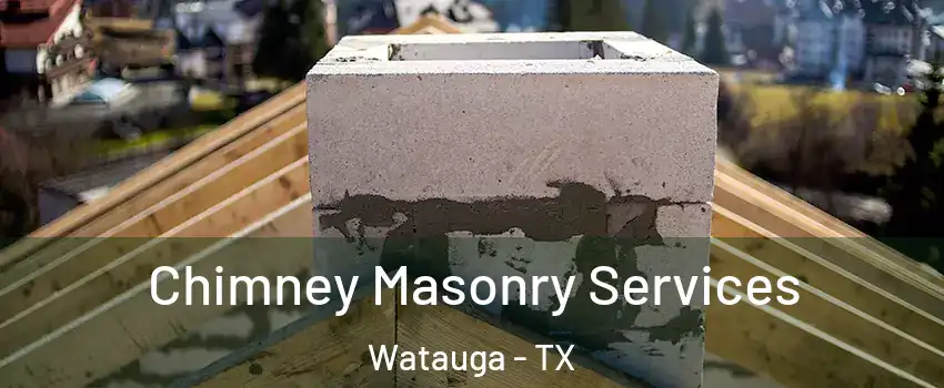  Chimney Masonry Services Watauga - TX