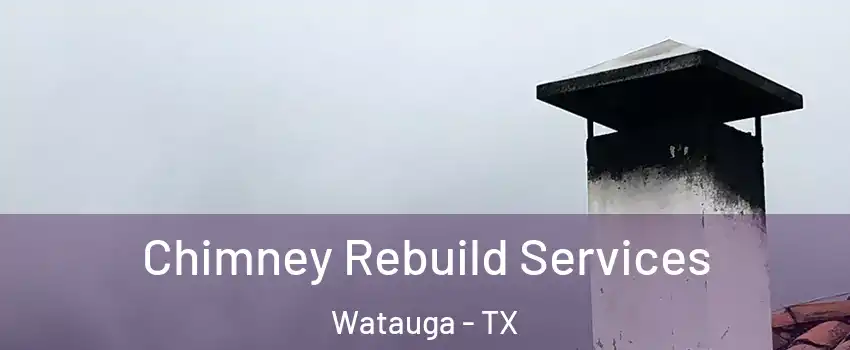  Chimney Rebuild Services Watauga - TX