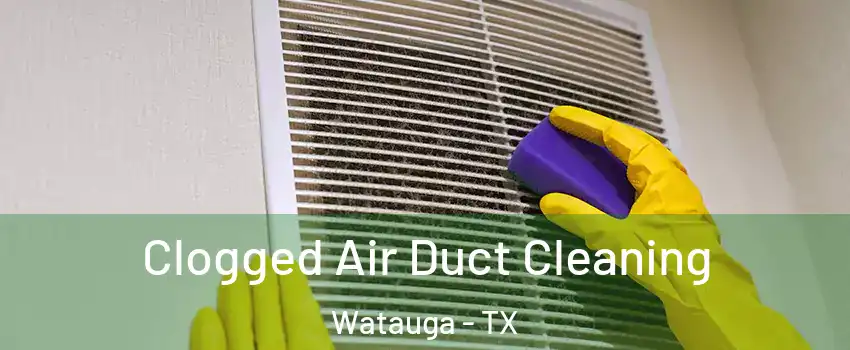  Clogged Air Duct Cleaning Watauga - TX