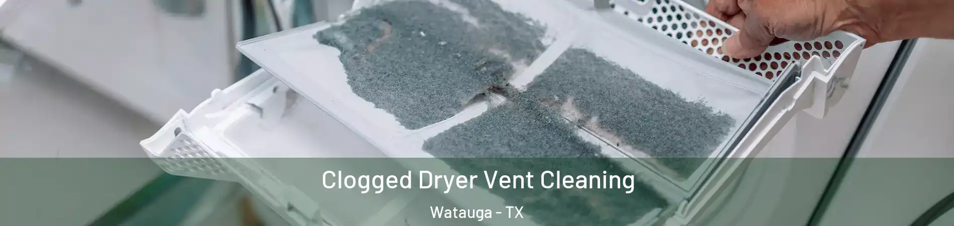  Clogged Dryer Vent Cleaning Watauga - TX
