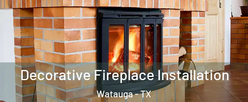  Decorative Fireplace Installation Watauga - TX