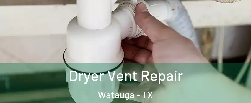  Dryer Vent Repair Watauga - TX