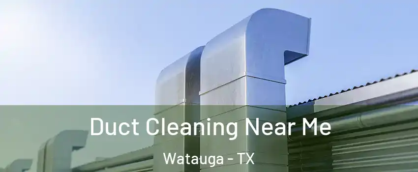  Duct Cleaning Near Me Watauga - TX