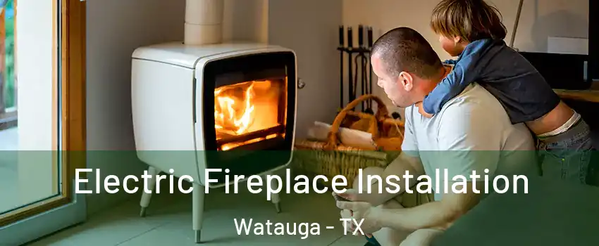  Electric Fireplace Installation Watauga - TX