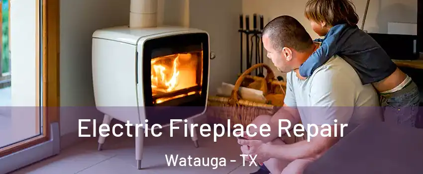  Electric Fireplace Repair Watauga - TX