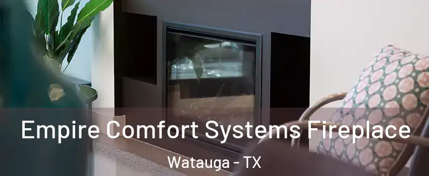  Empire Comfort Systems Fireplace Watauga - TX