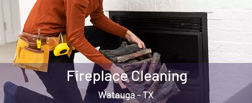  Fireplace Cleaning Watauga - TX