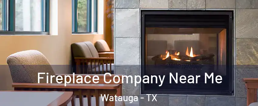  Fireplace Company Near Me Watauga - TX