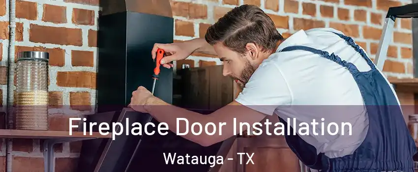  Fireplace Door Installation Watauga - TX