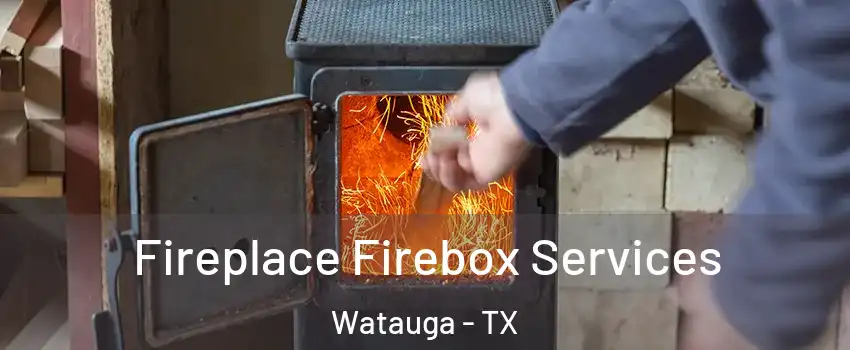  Fireplace Firebox Services Watauga - TX