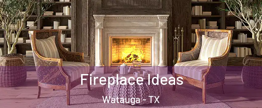  Fireplace Ideas Watauga - TX