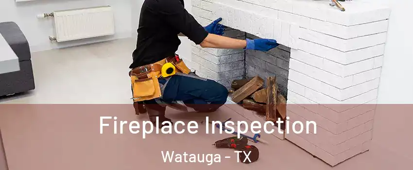  Fireplace Inspection Watauga - TX