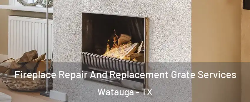  Fireplace Repair And Replacement Grate Services Watauga - TX
