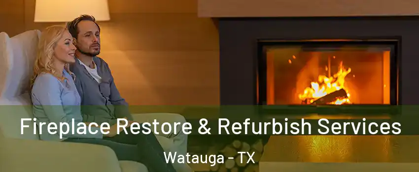  Fireplace Restore & Refurbish Services Watauga - TX