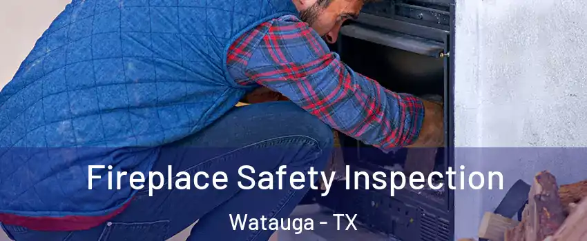  Fireplace Safety Inspection Watauga - TX