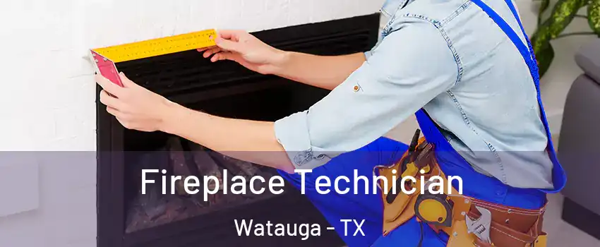 Fireplace Technician Watauga - TX