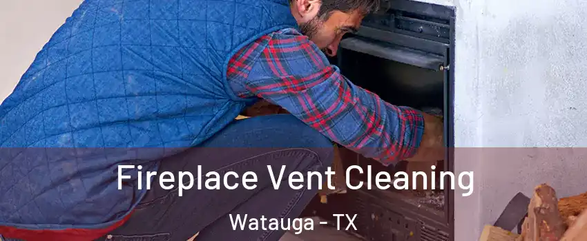  Fireplace Vent Cleaning Watauga - TX