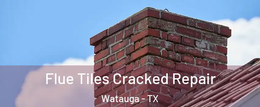  Flue Tiles Cracked Repair Watauga - TX