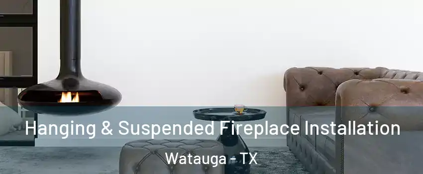  Hanging & Suspended Fireplace Installation Watauga - TX