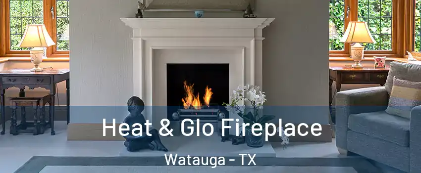  Heat & Glo Fireplace Watauga - TX