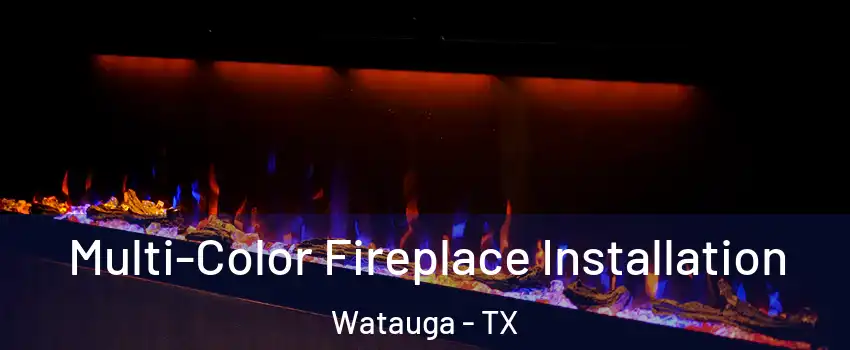  Multi-Color Fireplace Installation Watauga - TX