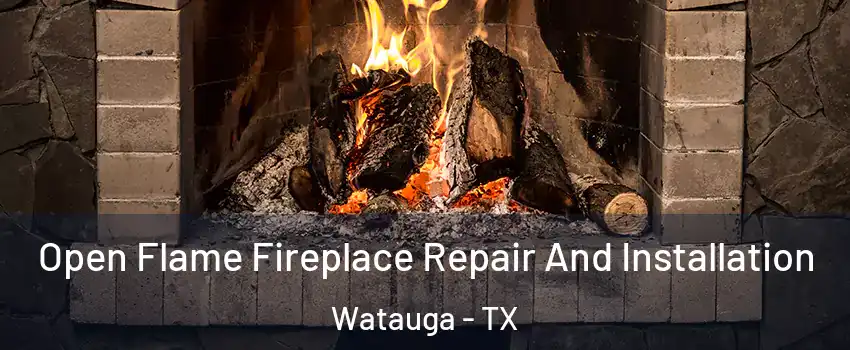  Open Flame Fireplace Repair And Installation Watauga - TX