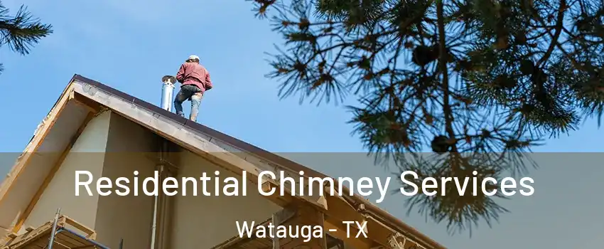  Residential Chimney Services Watauga - TX