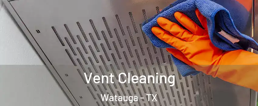  Vent Cleaning Watauga - TX