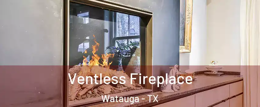  Ventless Fireplace Watauga - TX