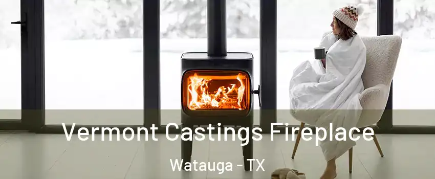  Vermont Castings Fireplace Watauga - TX