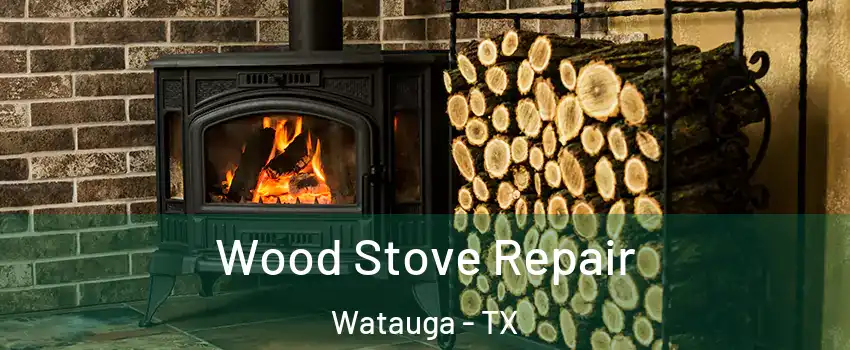  Wood Stove Repair Watauga - TX